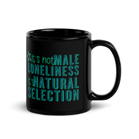 It's Not Male Loneliness It's Natural Selection Black Glossy Mug | Feminist Sarcastic Gift - Spinsterly Co
