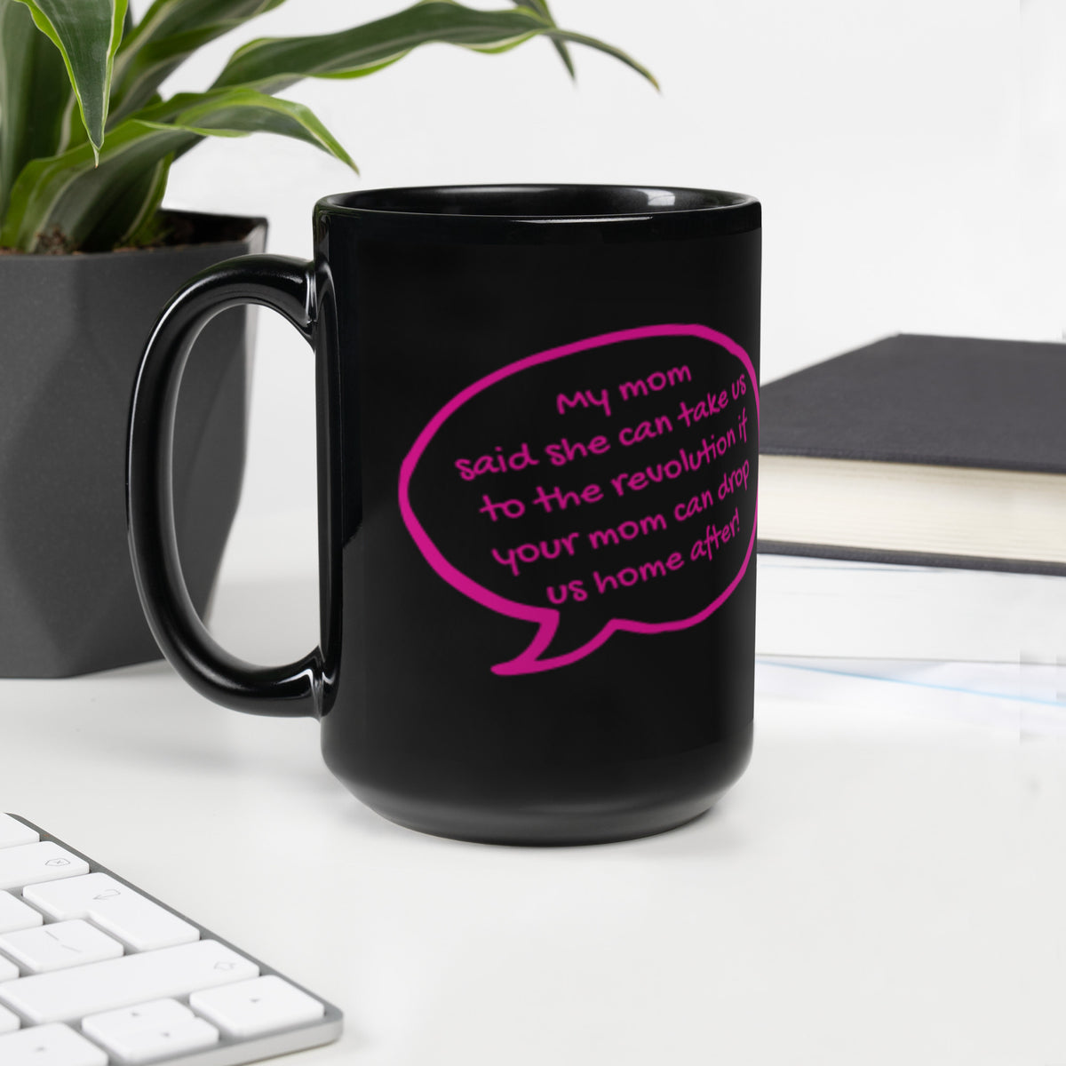 My Mom Said She Can Take Us to the Revolution Black Glossy Mug | Funny Feminist Gift - Spinsterly Co