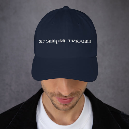 Sic Semper Tyrannis Dad Hat | Embroidered Political Statement Cap - Spinsterly Co