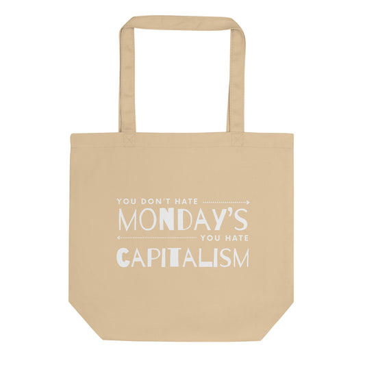 You Don't Hate Mondays You Hate Capitalism Tote Bag | Funny Anti-Capitalism Organic Cotton Tote - Spinsterly Co