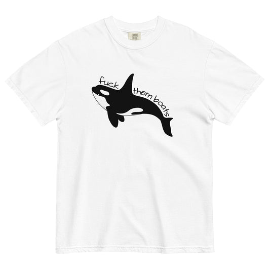 Fuck Them Boats Orca T-Shirt | Funny Orca Uprising Garment-Dyed Heavyweight Tee - Spinsterly Co