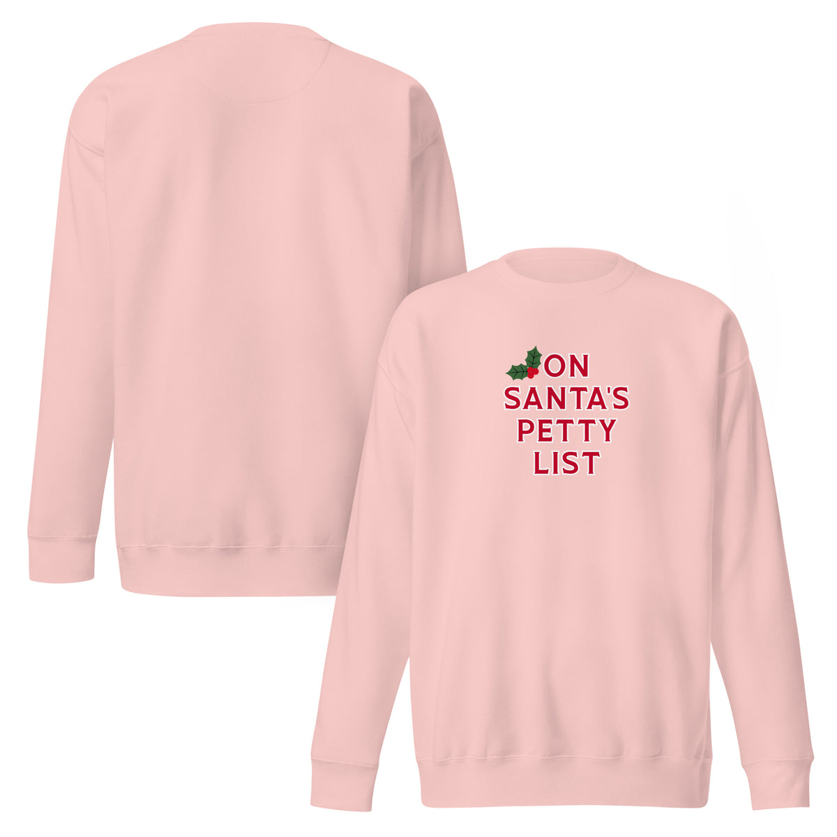 A light pink crewneck sweatshirt shown from both the front and back. The front features a red graphic print that reads 'ON SANTA'S PETTY LIST' next to a small green holly leaf illustration.