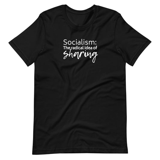 Socialism: The Radical Idea of Sharing T-Shirt | Funny Political Graphic Tee - Spinsterly Co