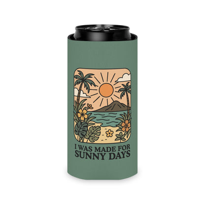 I Was Made for Sunny Days Can Cooler - Spinsterly Co
