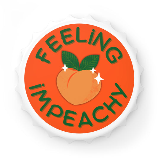 Feeling Impeachy Bottle Opener Magnet | Political Pun Peach Novelty Bar Tool - Spinsterly Co