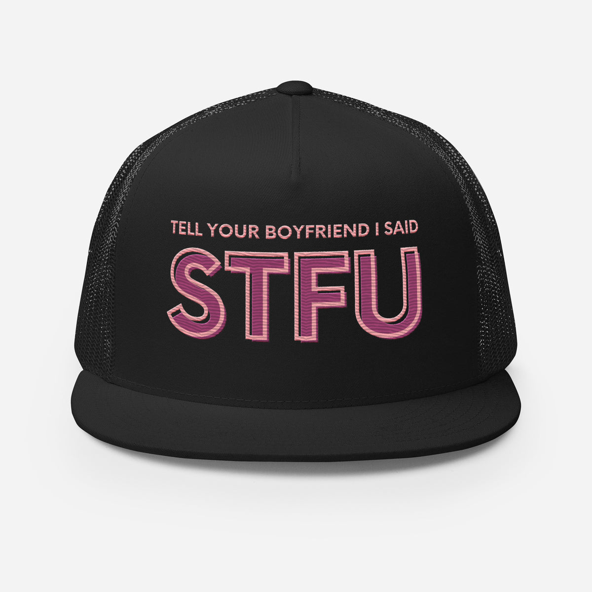 Tell Your Boyfriend I Said STFU Trucker Hat | Funny Feminist Embroidered Snapback Cap - Spinsterly Co