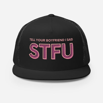 Tell Your Boyfriend I Said STFU Trucker Hat | Funny Feminist Embroidered Snapback Cap - Spinsterly Co