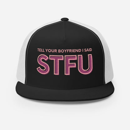 Tell Your Boyfriend I Said STFU Trucker Hat | Funny Feminist Embroidered Snapback Cap - Spinsterly Co