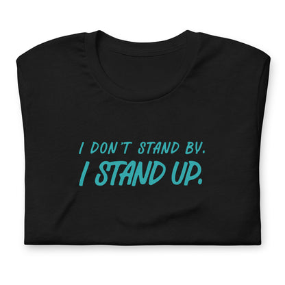 A folded black t-shirt with the text 'I DON'T STAND BY. I STAND UP.