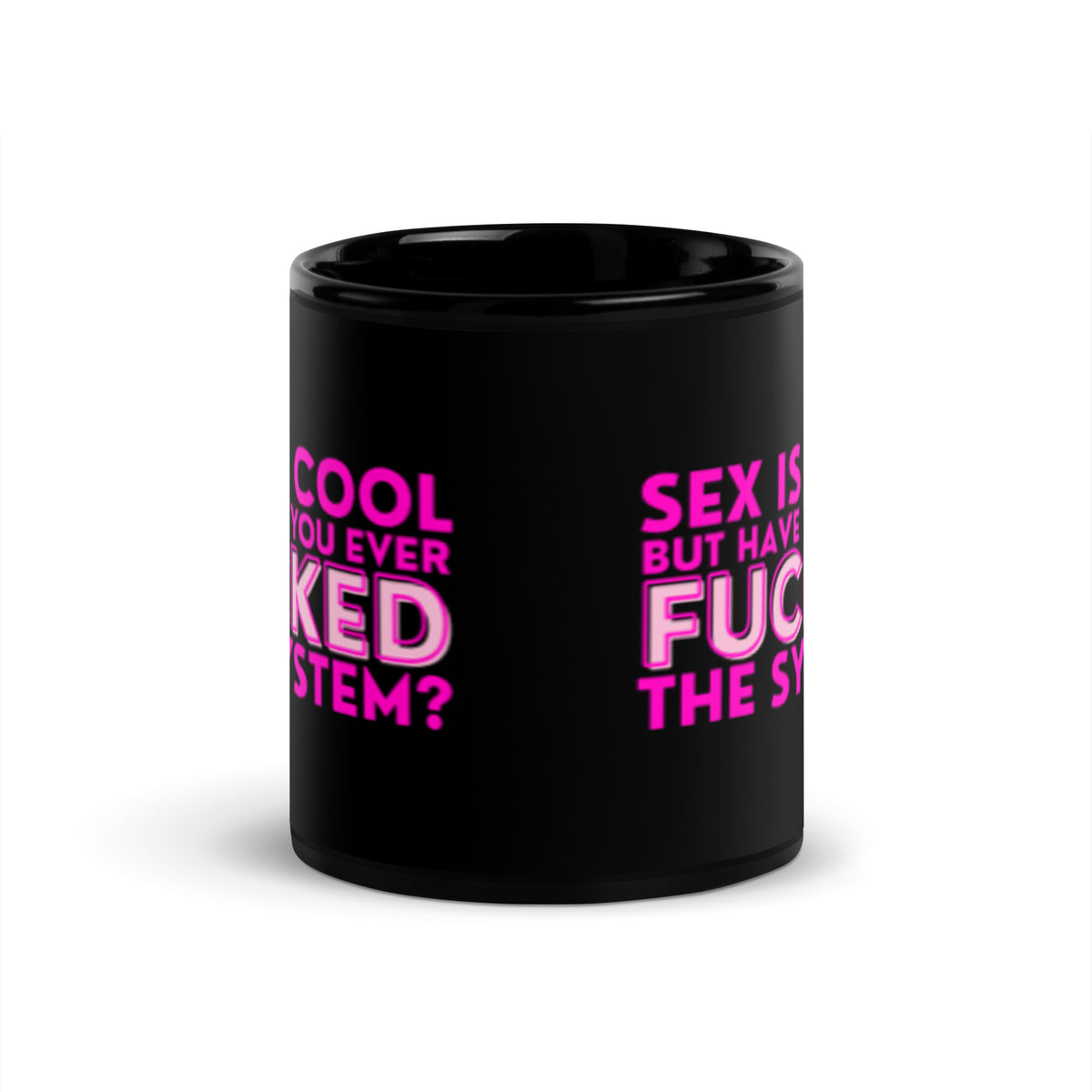 Sex Is Cool But Have You Ever F*cked the System Pink Black Glossy Mug | Funny Activist Gift - Spinsterly Co