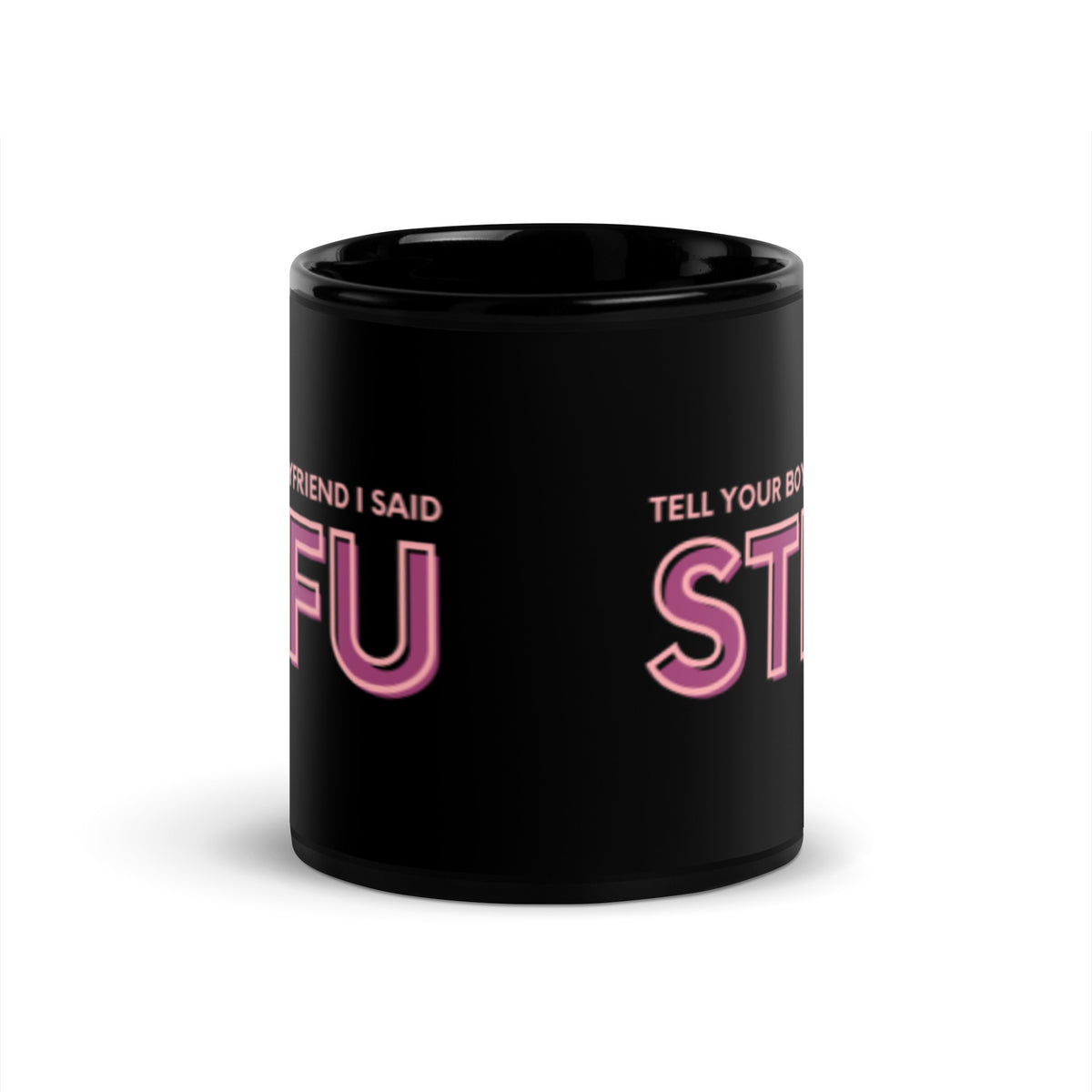 Tell Your Boyfriend I Said STFU Black Glossy Mug | Funny Sarcastic Gift for Her - Spinsterly Co