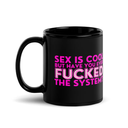 Sex Is Cool But Have You Ever F*cked the System Pink Black Glossy Mug | Funny Activist Gift - Spinsterly Co