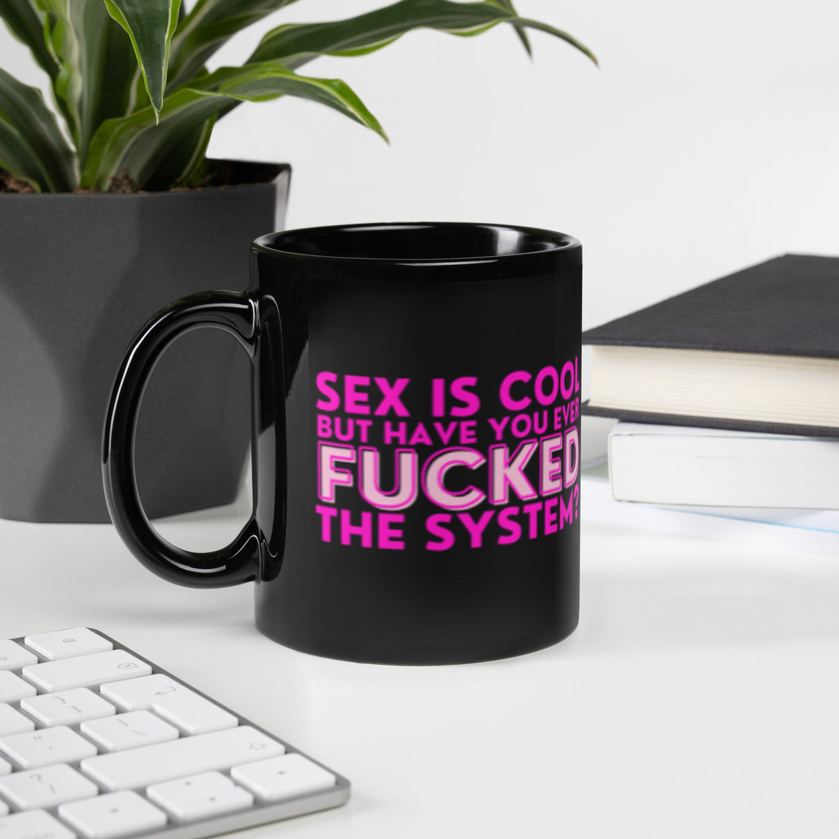 Sex Is Cool But Have You Ever F*cked the System Pink Black Glossy Mug | Funny Activist Gift - Spinsterly Co
