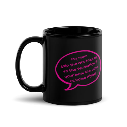 My Mom Said She Can Take Us to the Revolution Black Glossy Mug | Funny Feminist Gift - Spinsterly Co