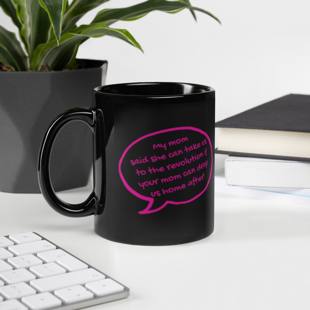 My Mom Said She Can Take Us to the Revolution Black Glossy Mug | Funny Feminist Gift - Spinsterly Co