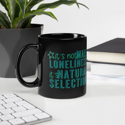 It's Not Male Loneliness It's Natural Selection Black Glossy Mug | Feminist Sarcastic Gift - Spinsterly Co