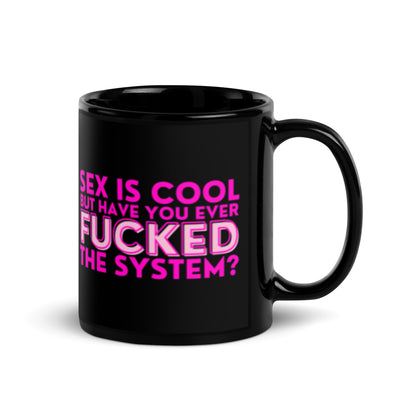 Sex Is Cool But Have You Ever F*cked the System Pink Black Glossy Mug | Funny Activist Gift - Spinsterly Co