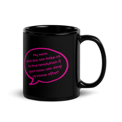 My Mom Said She Can Take Us to the Revolution Black Glossy Mug | Funny Feminist Gift - Spinsterly Co