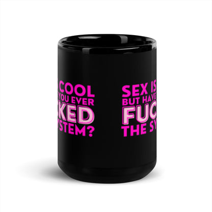Sex Is Cool But Have You Ever F*cked the System Pink Black Glossy Mug | Funny Activist Gift - Spinsterly Co
