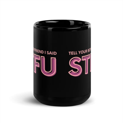 Tell Your Boyfriend I Said STFU Black Glossy Mug | Funny Sarcastic Gift for Her - Spinsterly Co