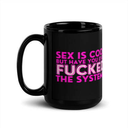 Sex Is Cool But Have You Ever F*cked the System Pink Black Glossy Mug | Funny Activist Gift - Spinsterly Co