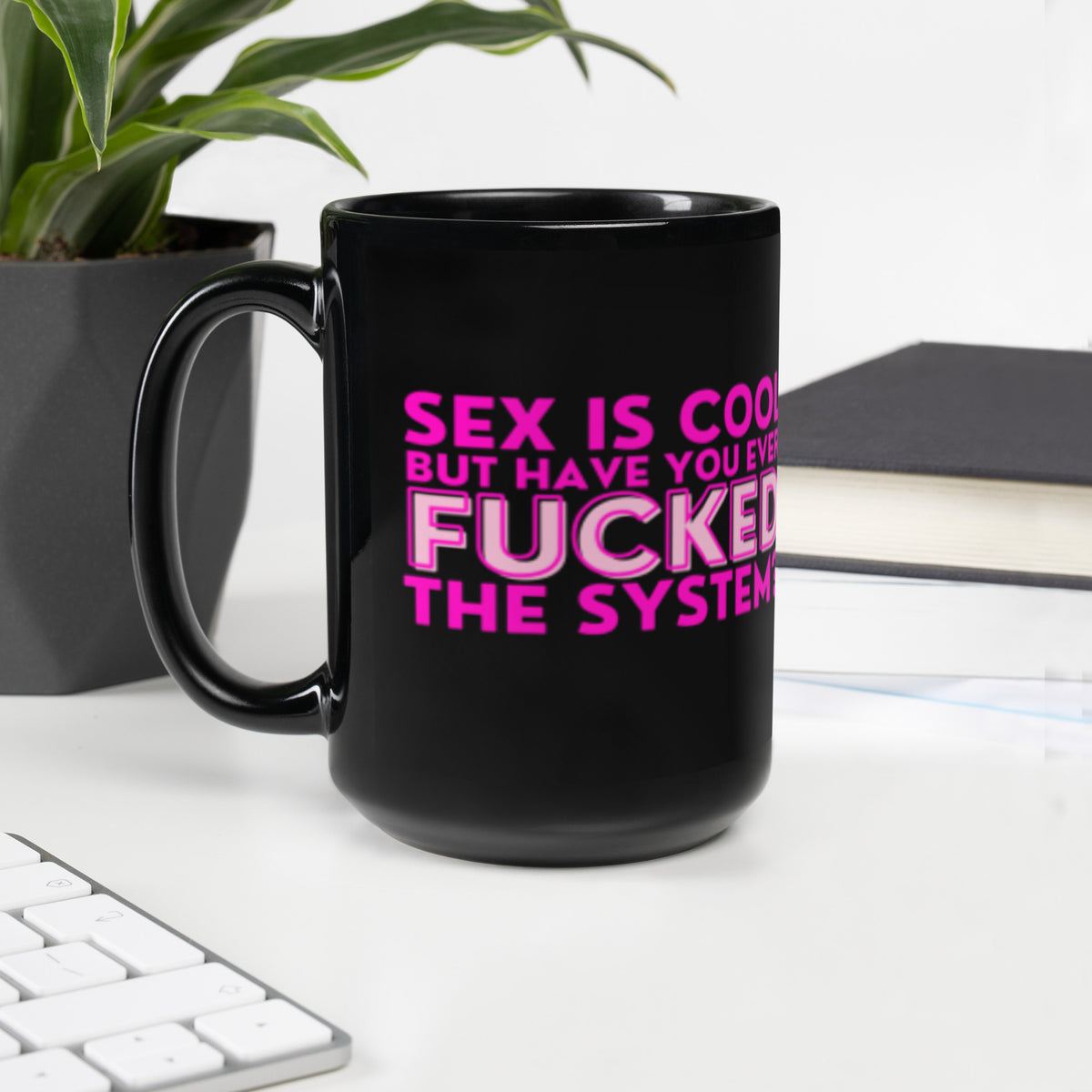 Sex Is Cool But Have You Ever F*cked the System Pink Black Glossy Mug | Funny Activist Gift - Spinsterly Co