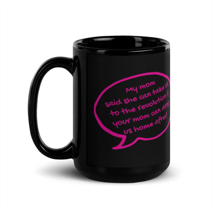 My Mom Said She Can Take Us to the Revolution Black Glossy Mug | Funny Feminist Gift - Spinsterly Co