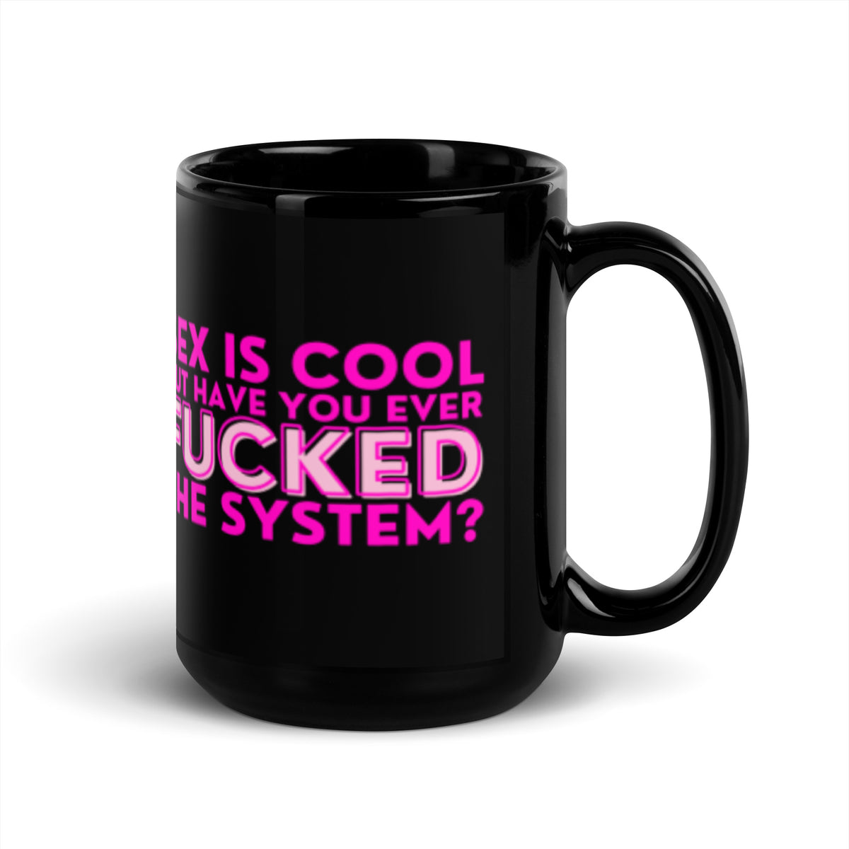 Sex Is Cool But Have You Ever F*cked the System Pink Black Glossy Mug | Funny Activist Gift - Spinsterly Co