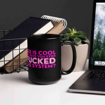 Sex Is Cool But Have You Ever F*cked the System Pink Black Glossy Mug | Funny Activist Gift - Spinsterly Co