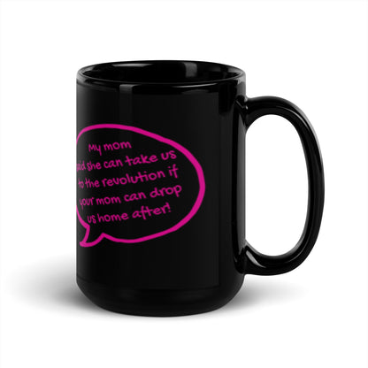 My Mom Said She Can Take Us to the Revolution Black Glossy Mug | Funny Feminist Gift - Spinsterly Co