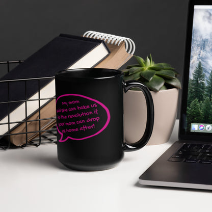My Mom Said She Can Take Us to the Revolution Black Glossy Mug | Funny Feminist Gift - Spinsterly Co