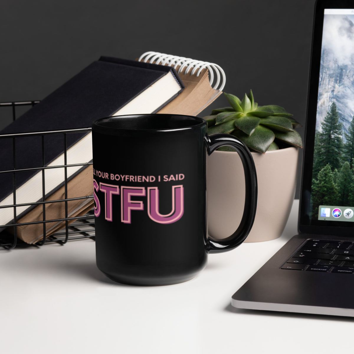 Tell Your Boyfriend I Said STFU Black Glossy Mug | Funny Sarcastic Gift for Her - Spinsterly Co