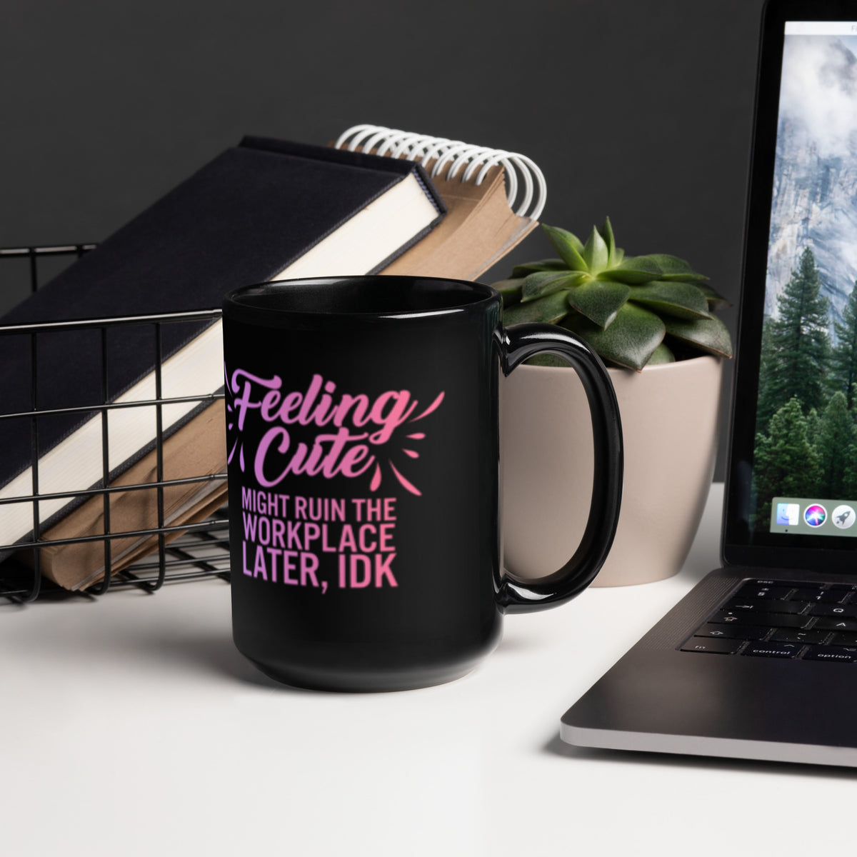 Feeling Cute Might Ruin the Workplace Later IDK Black Glossy Mug | Funny Office Gift - Spinsterly Co