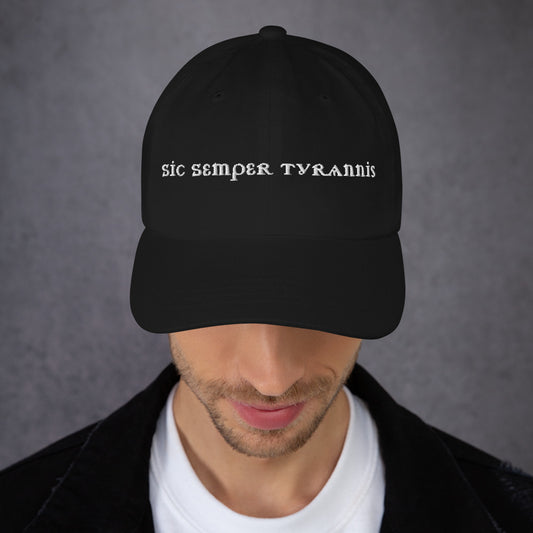 Sic Semper Tyrannis Dad Hat | Embroidered Political Statement Cap - Spinsterly Co