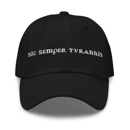 Sic Semper Tyrannis Dad Hat | Embroidered Political Statement Cap - Spinsterly Co