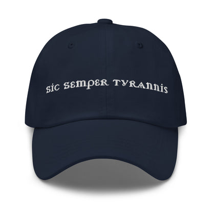 Sic Semper Tyrannis Dad Hat | Embroidered Political Statement Cap - Spinsterly Co