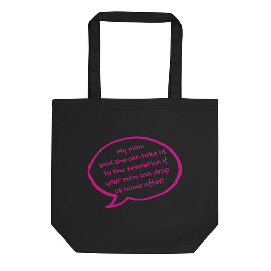 My Mom Said She Can Take Us to the Revolution Tote Bag | Funny Activist Organic Cotton Tote - Spinsterly Co