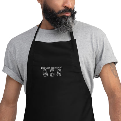 Don't Get Me Started Sourdough Embroidered Apron | Funny Baker Kitchen Apron Gift - Spinsterly Co