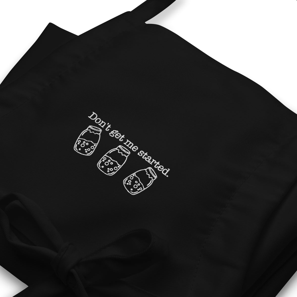 Don't Get Me Started Sourdough Embroidered Apron | Funny Baker Kitchen Apron Gift - Spinsterly Co