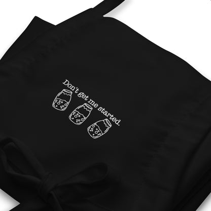 Don't Get Me Started Sourdough Embroidered Apron | Funny Baker Kitchen Apron Gift - Spinsterly Co