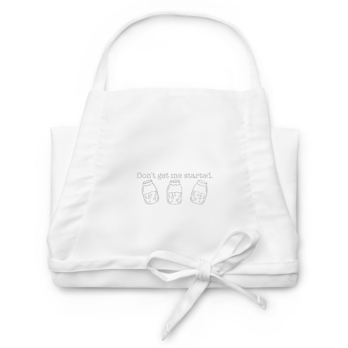 Don't Get Me Started Sourdough Embroidered Apron | Funny Baker Kitchen Apron Gift - Spinsterly Co