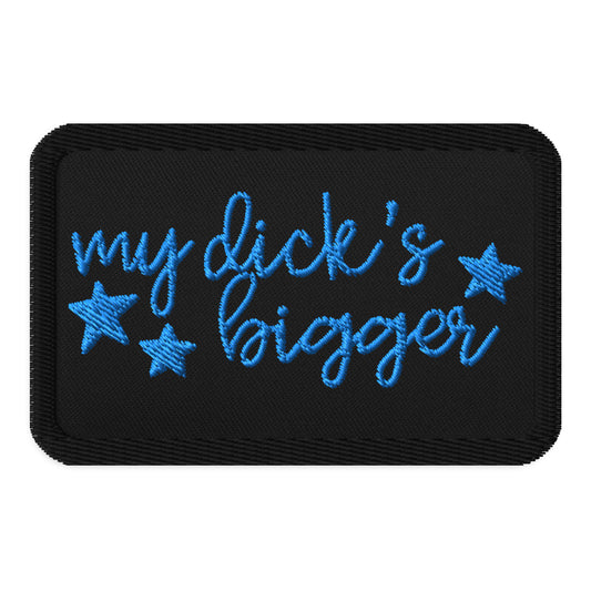 My Dick's Bigger Embroidered Patch | Feminist Statement Accessory - Spinsterly Co