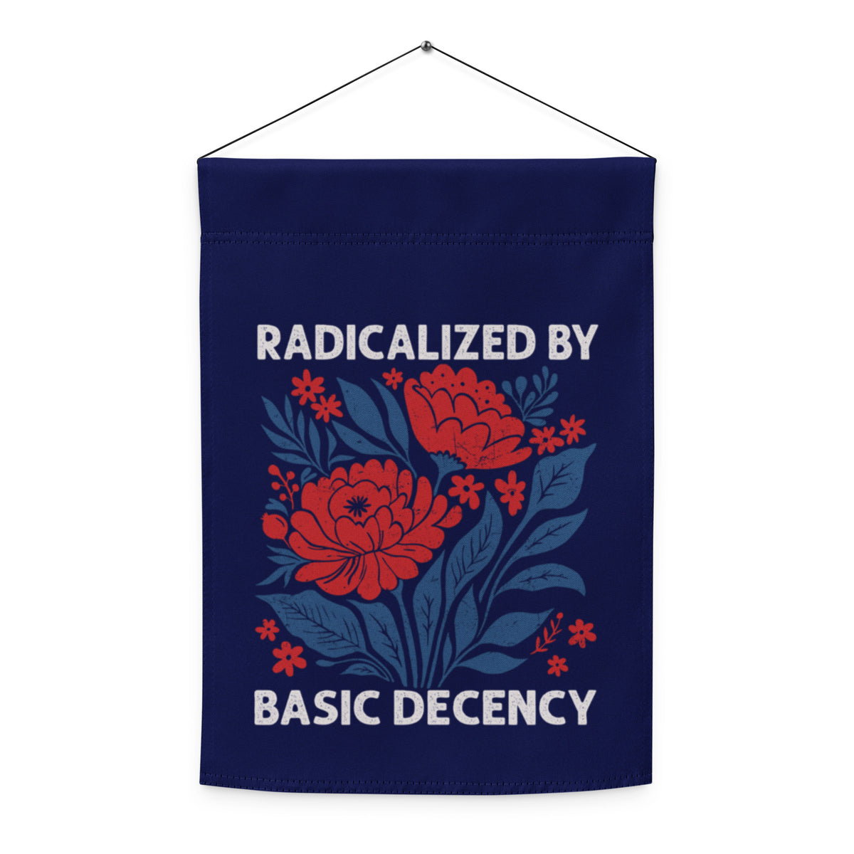 Radicalized by Basic Decency Floral Garden Flag | Funny Political Activist Yard Sign 12x17 - Spinsterly Co