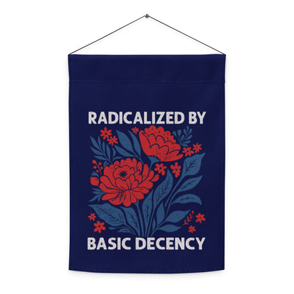 Radicalized by Basic Decency Floral Garden Flag | Funny Political Activist Yard Sign 12x17 - Spinsterly Co