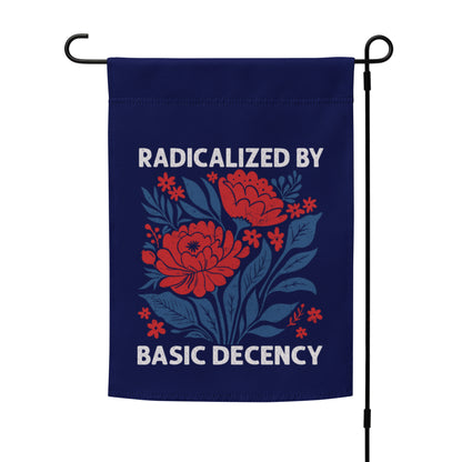 Radicalized by Basic Decency Floral Garden Flag | Funny Political Activist Yard Sign 12x17 - Spinsterly Co