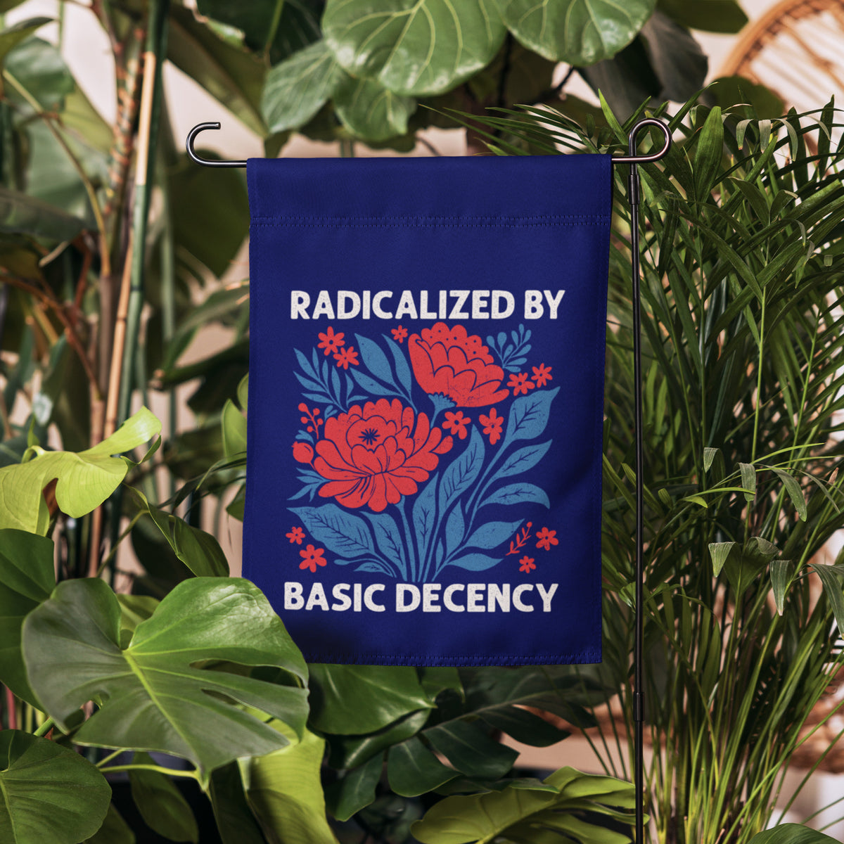 Radicalized by Basic Decency Floral Garden Flag | Funny Political Activist Yard Sign 12x17 - Spinsterly Co