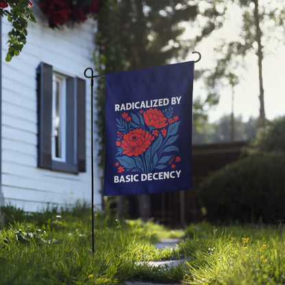 Radicalized by Basic Decency Floral Garden Flag | Funny Political Activist Yard Sign 12x17 - Spinsterly Co