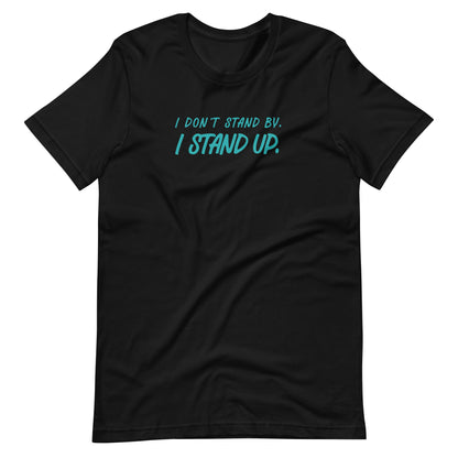 A black short-sleeve crewneck t-shirt with the text 'I DON'T STAND BY. I STAND UP.