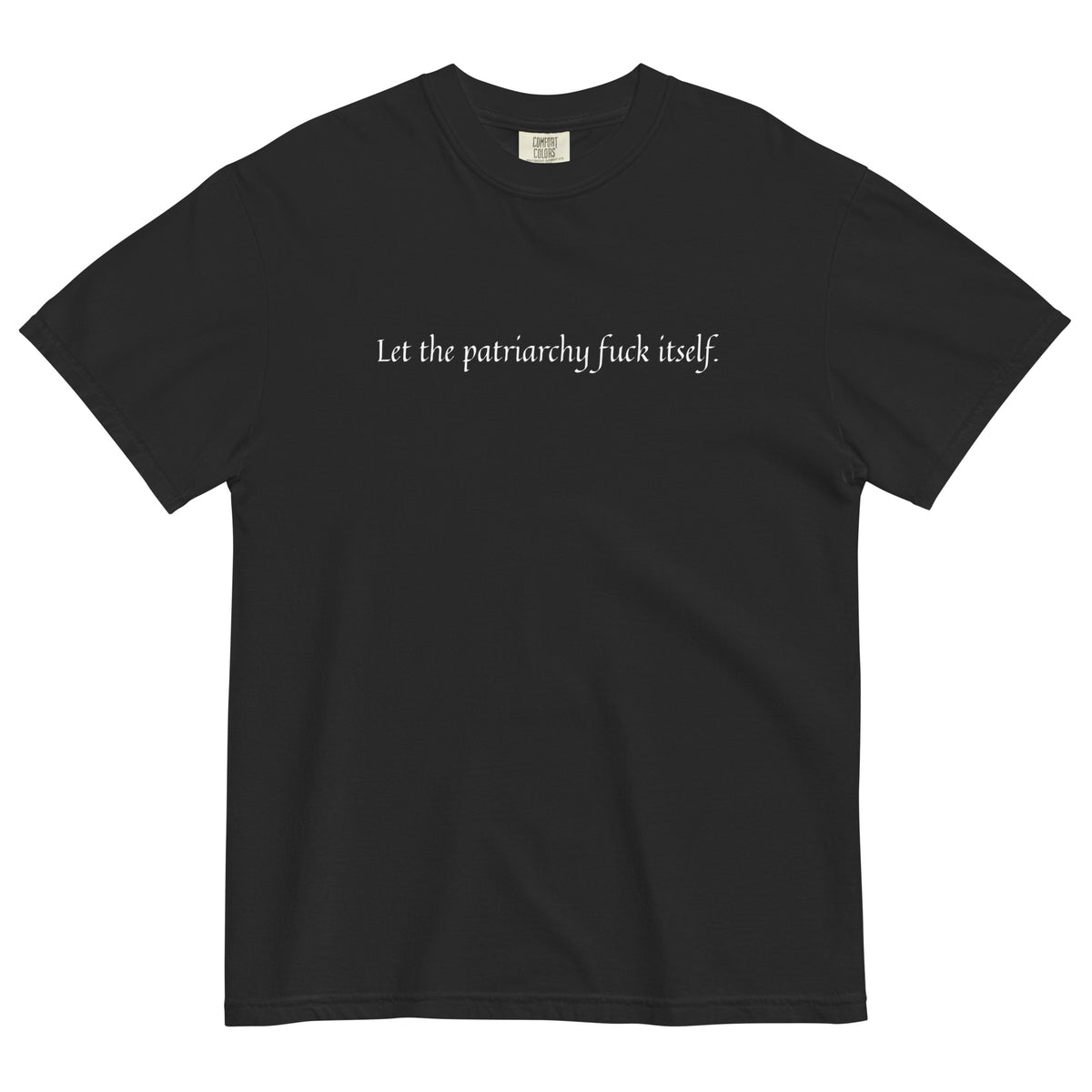 Let the Patriarchy Fuck Itself | Feminist Garment-Dyed Heavyweight T-Shirt - Spinsterly Co