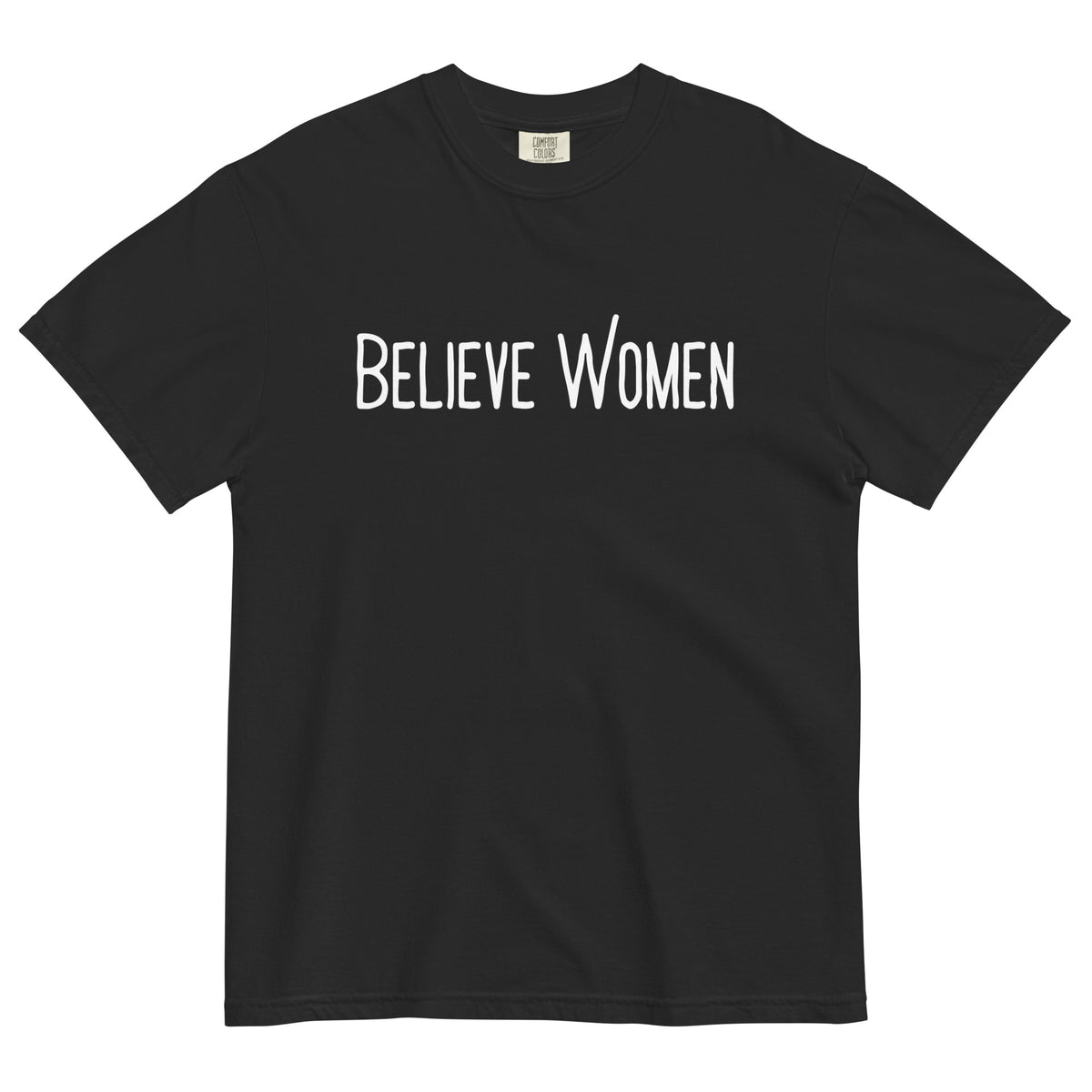 Believe Women T-Shirt | Feminist Statement Garment-Dyed Heavyweight Tee - Spinsterly Co